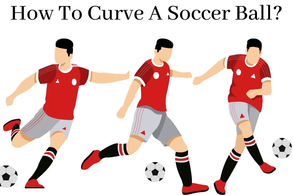 How To Curve A Soccer Ball?