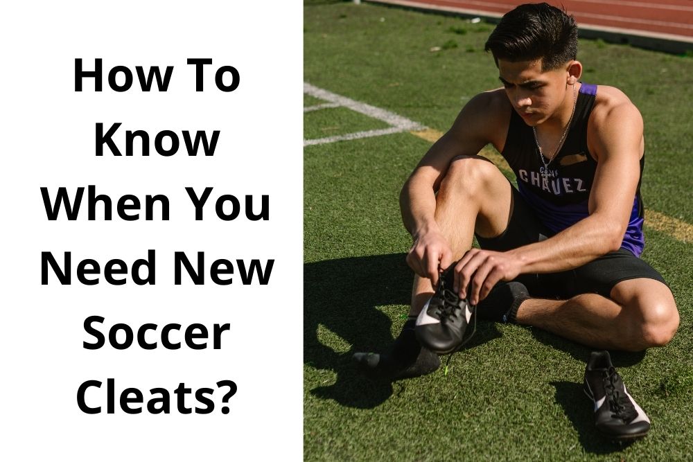 How To Know When You Need New Soccer Cleats? 8 Signals