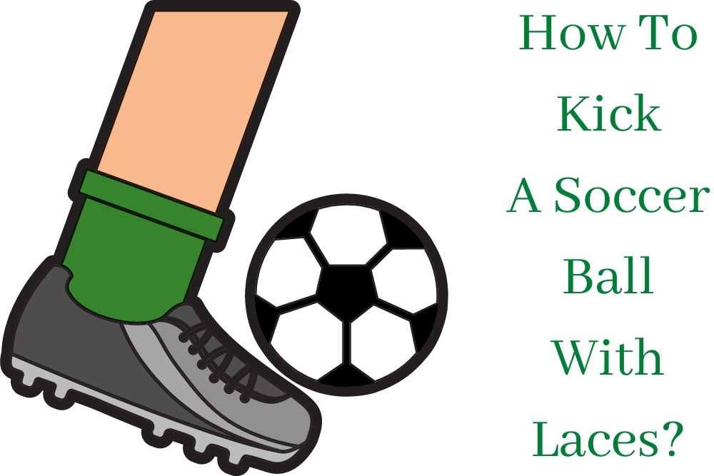 How To Kick A Soccer Ball With Laces?