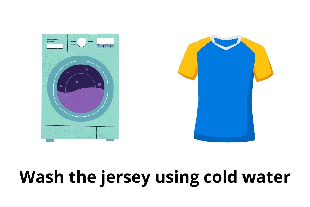 Wash the jersey using cold water