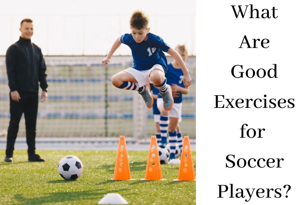 What Are Good Exercises for Soccer Players?