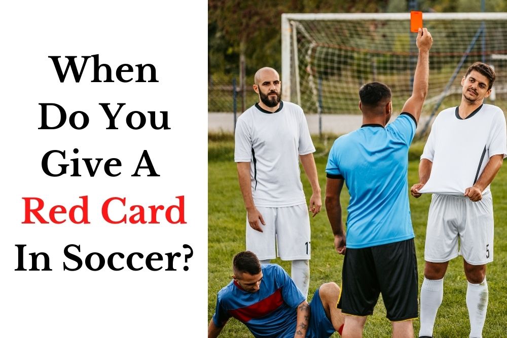 When Do You Give A Red Card In Soccer? 8 Common Instances
