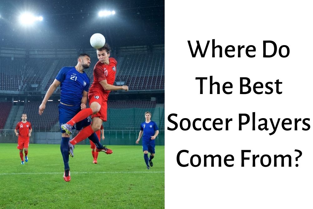 Where Do The Best Soccer Players Come From?