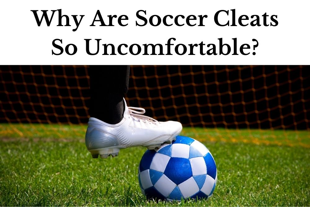 Why Are Soccer Cleats So Uncomfortable?