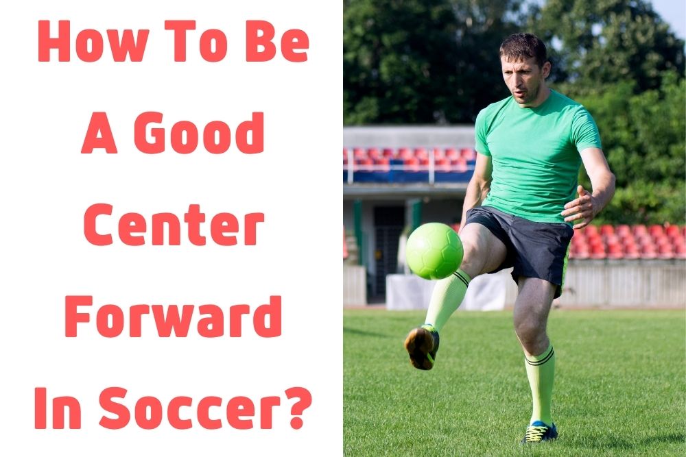 How To Be A Good Center Forward In Soccer?