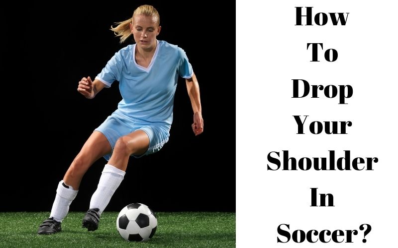 How To Drop Your Shoulder In Soccer?
