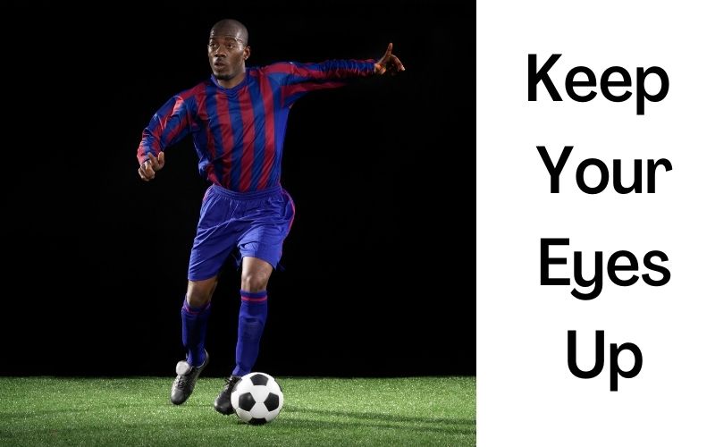 Keep your eyes up in soccer