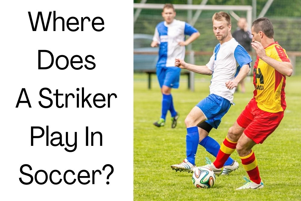 Where Does A Striker Play In Soccer?