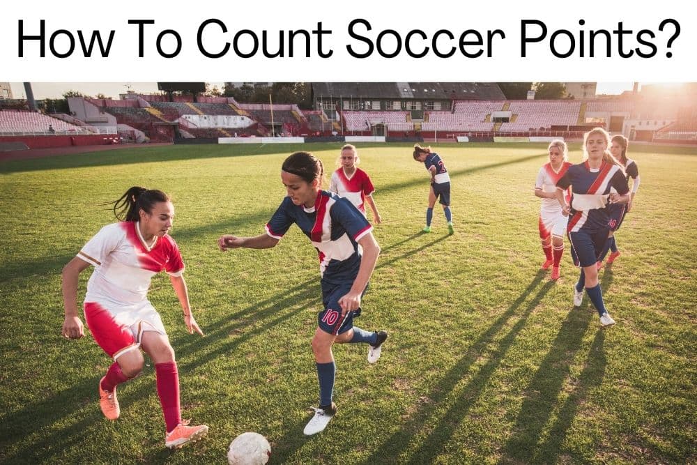How To Count Soccer Points? All Types Of Soccer