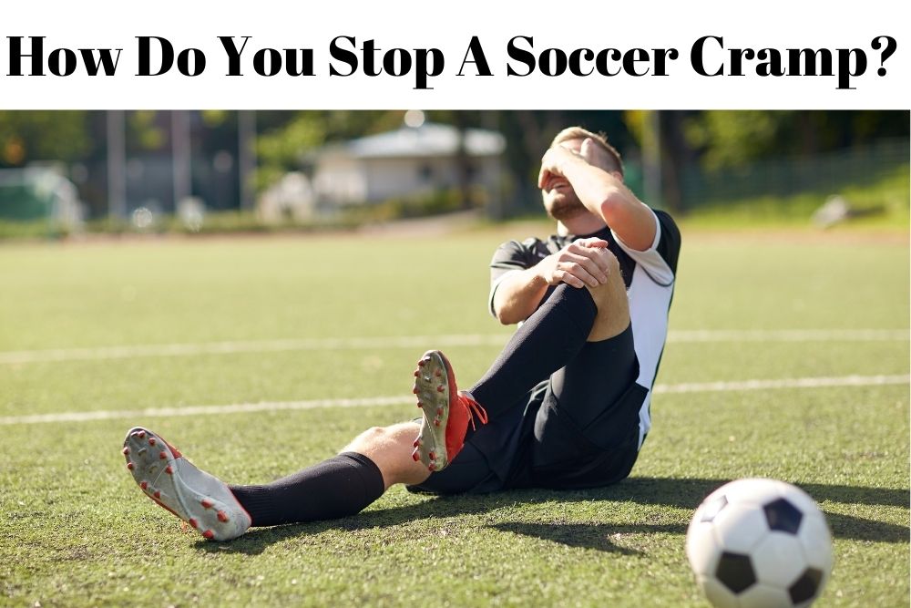 How Do You Stop A Soccer Cramp