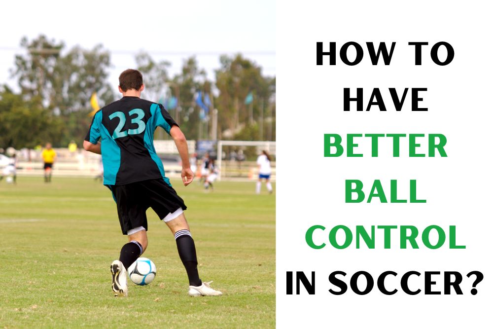 How To Have Better Ball Control In Soccer?