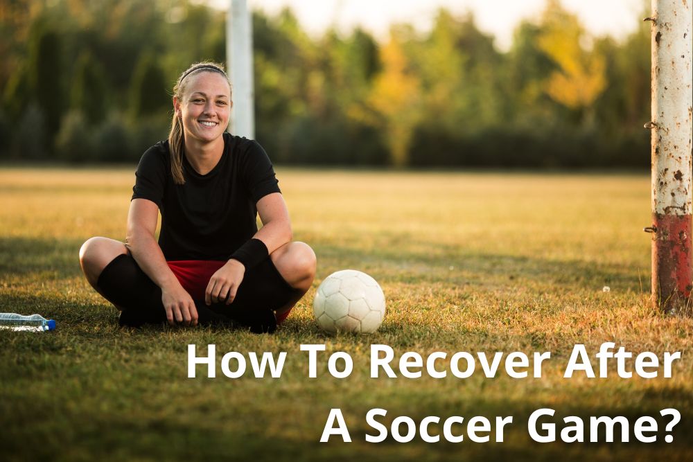 How To Recover After A Soccer Game?