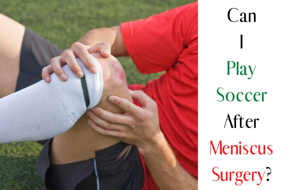 Can I Play Soccer After Meniscus Surgery?