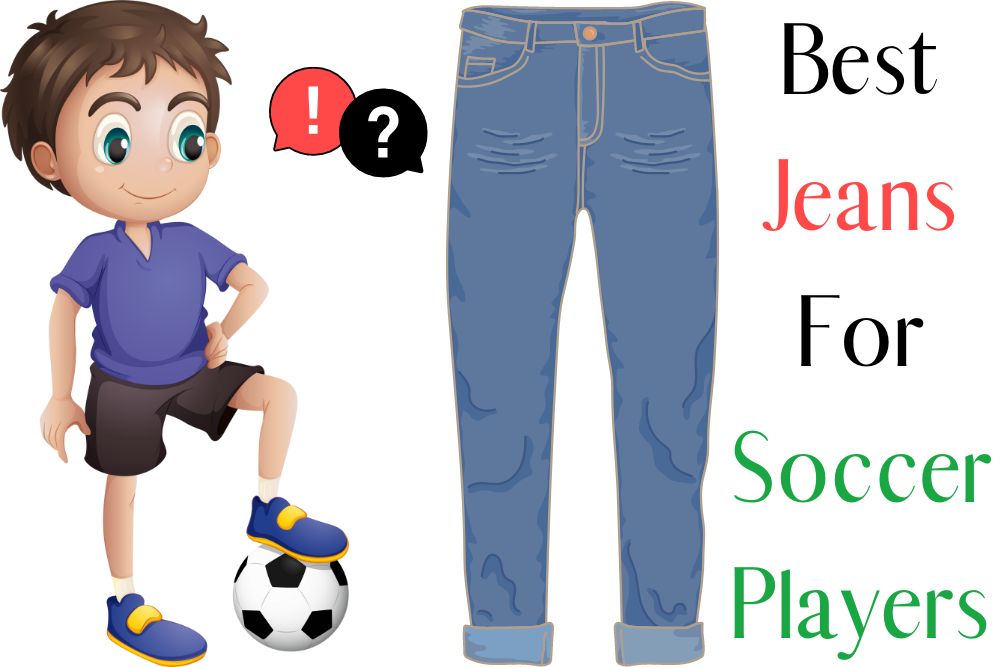 Best Jeans For Soccer Players