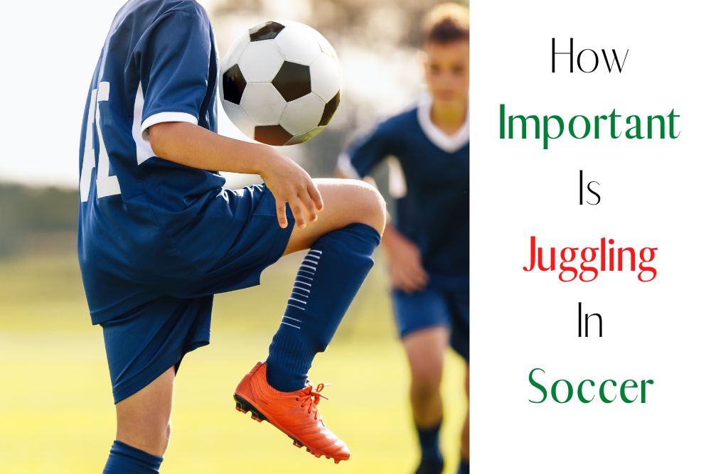 How Important Is Juggling In Soccer?