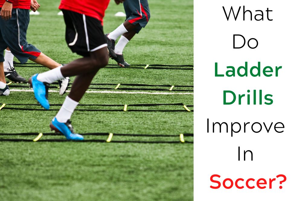 What Do Ladder Drills Improve In Soccer?