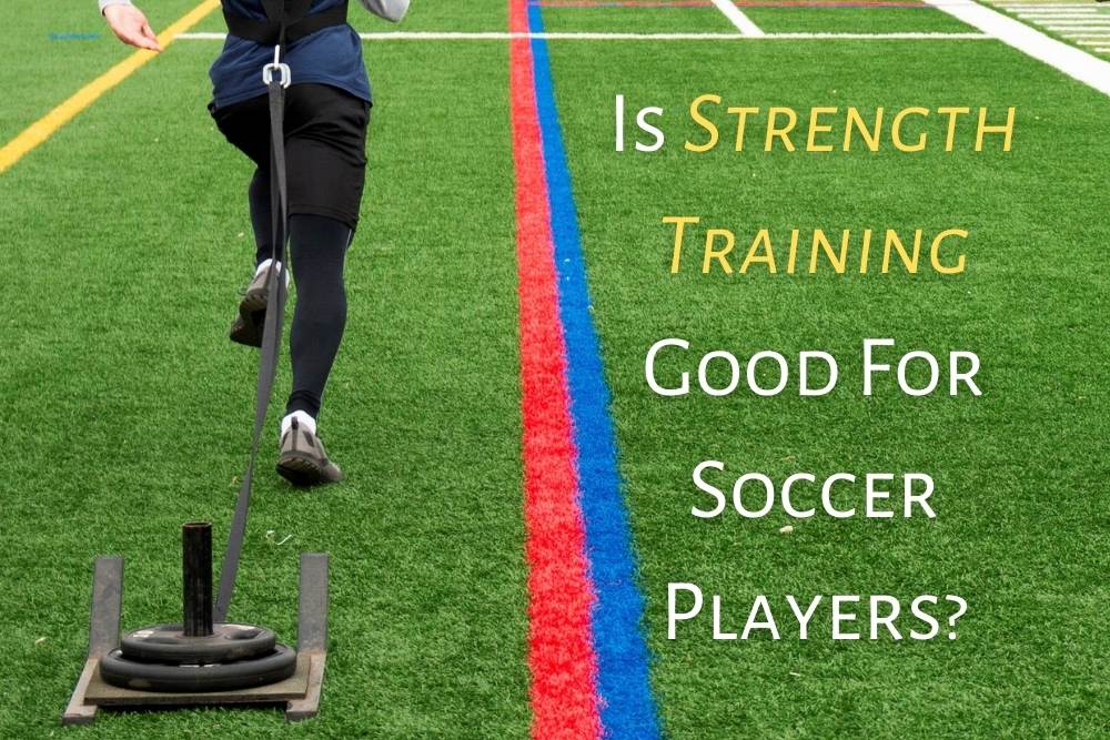 Is Strength Training Good For Soccer Players?