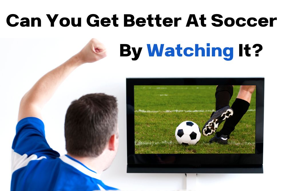 Can You Get Better At Soccer By Watching It?