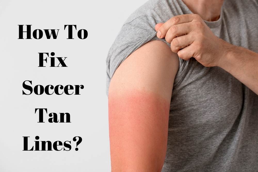How To Fix Soccer Tan Lines?