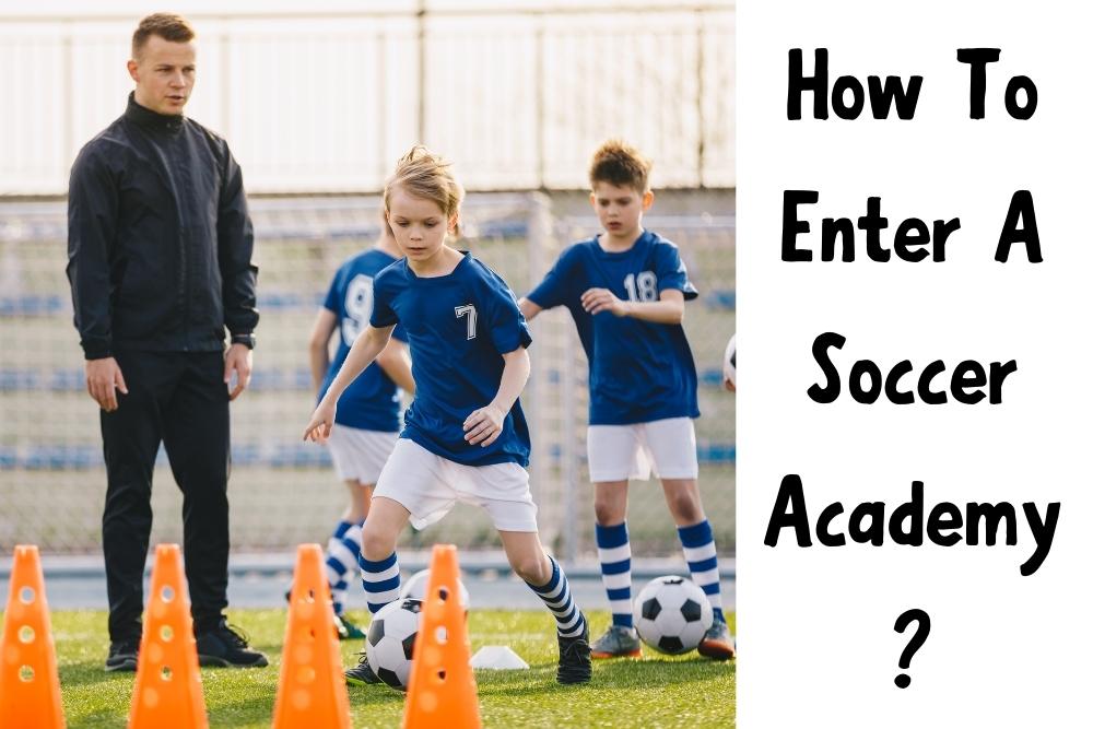 How To Enter A Soccer Academy?