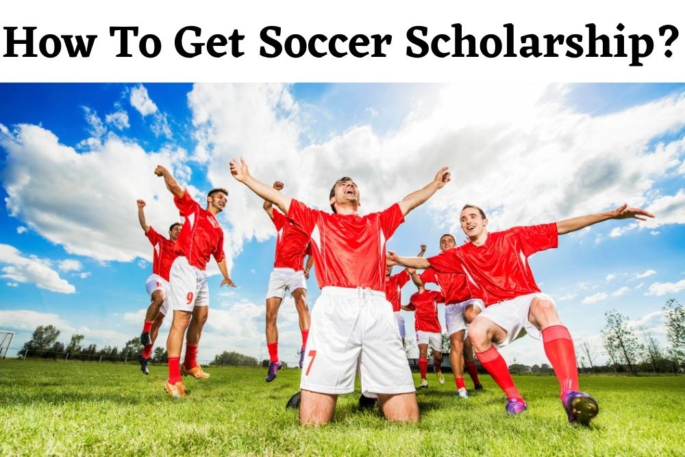 How To Get Soccer Scholarship