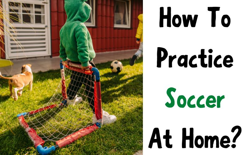 How To Practice Soccer At Home?