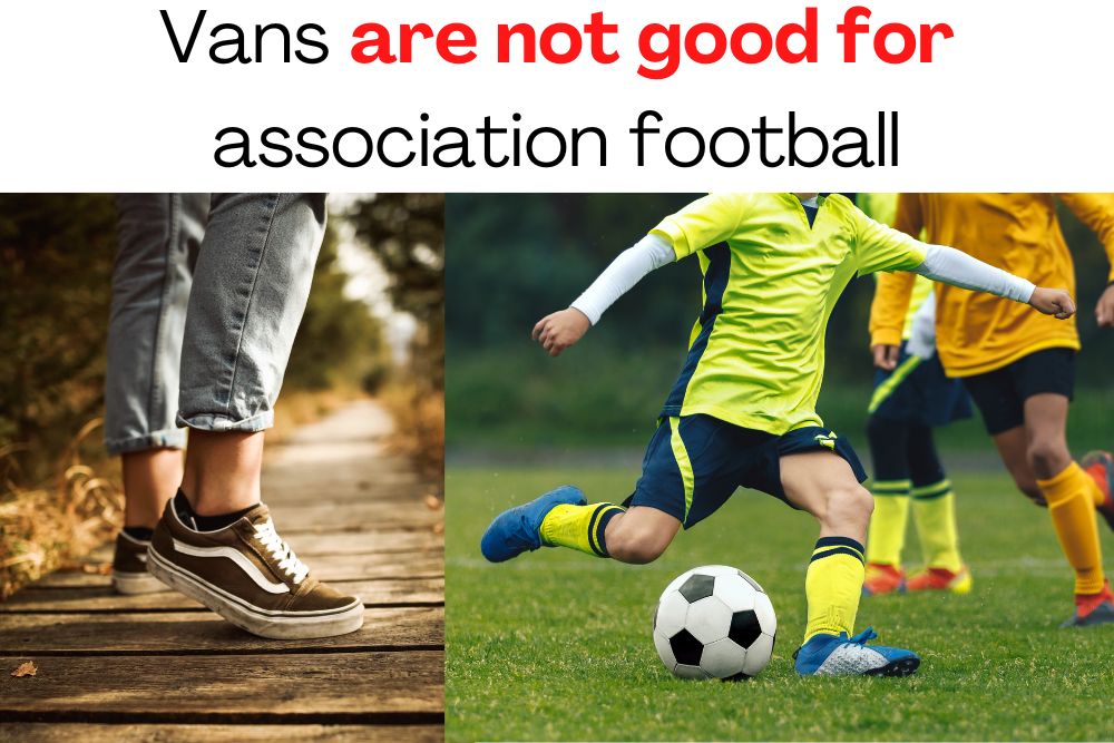 Vans are not good for association football