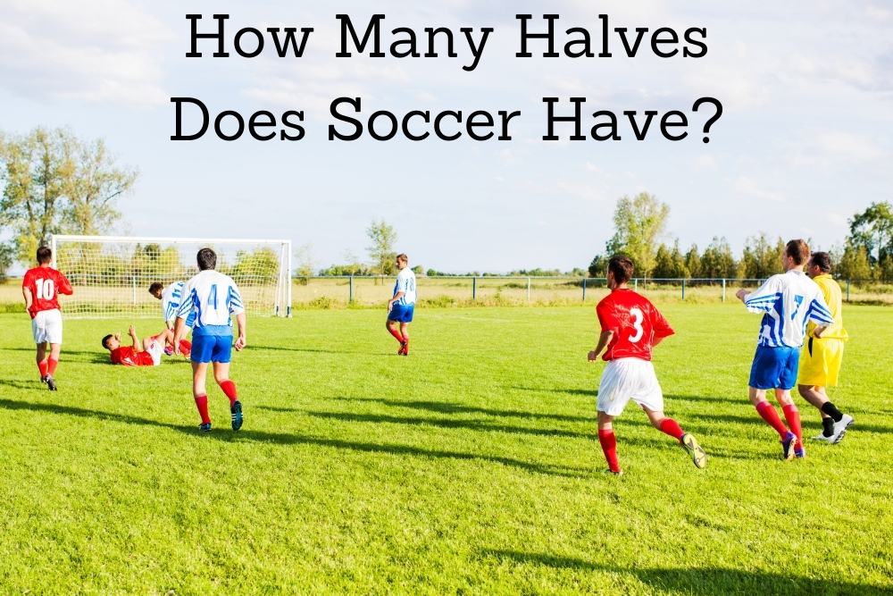 How Many Halves Does Soccer Have?