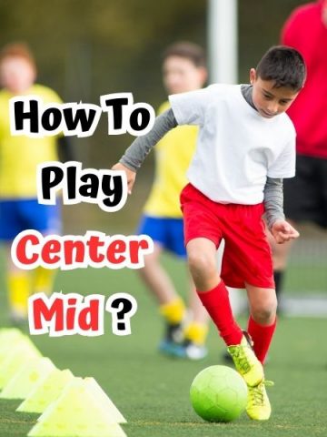 How To Play Center Mid In Soccer?
