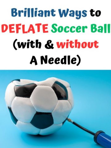 How To Deflate A Soccer Ball? (with and without the needle)